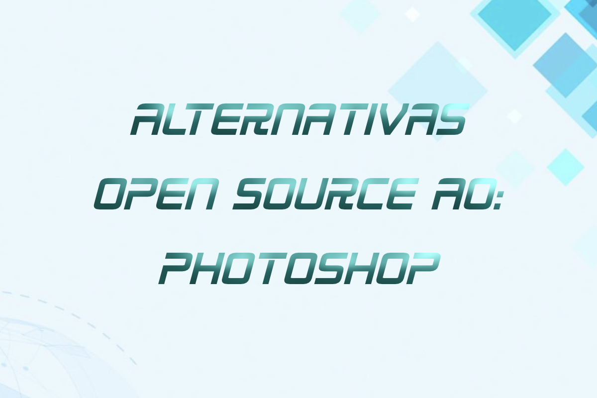 Você está visualizando atualmente Alternativas Open Source ao Photoshop