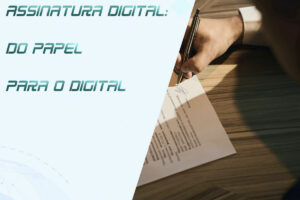 Leia mais sobre o artigo Assinatura Digital: Do Papel para o Digital