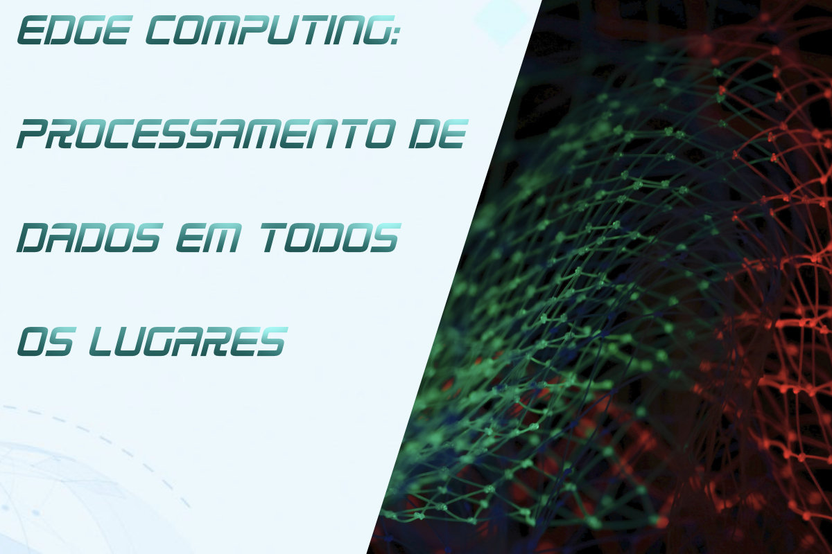 Você está visualizando atualmente Edge Computing: Inovação Empresarial Além dos Limites