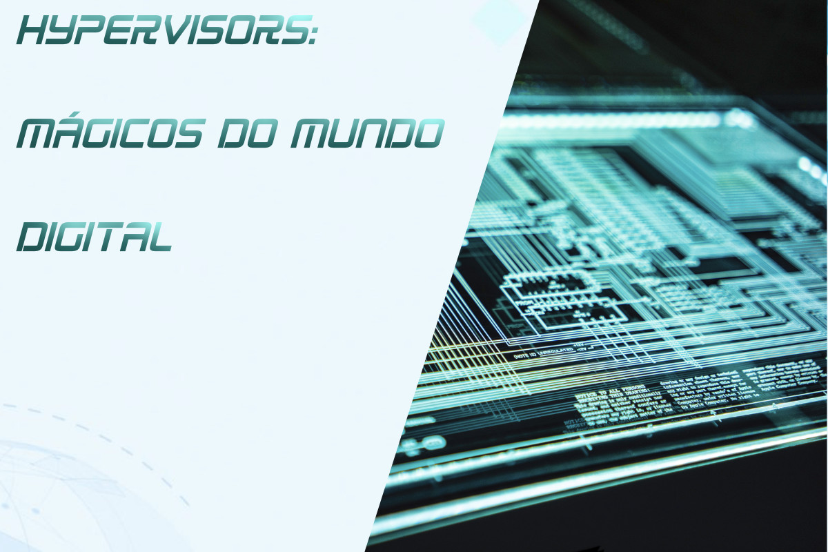 Você está visualizando atualmente Hypervisors: A Magia Por Trás da Virtualização