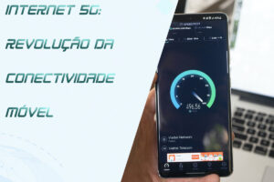 Leia mais sobre o artigo Internet 5G: A Revolução da Conectividade Móvel