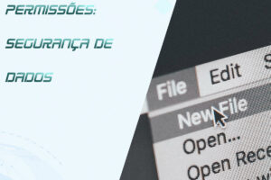 Leia mais sobre o artigo Permissões de Acesso: Segurança dos Dados Empresariais