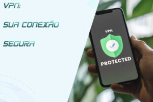 Leia mais sobre o artigo VPN: A Solução Secreta para Empresas