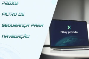 Leia mais sobre o artigo Proxy: Navegando com Segurança e Eficiência