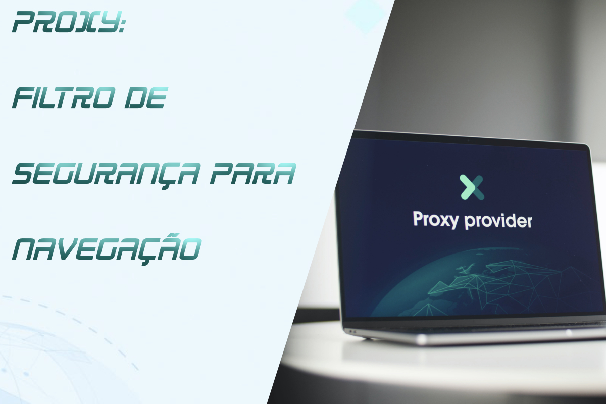 Você está visualizando atualmente Proxy: Navegando com Segurança e Eficiência