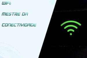 Leia mais sobre o artigo Wi-Fi: Tudo Conectado