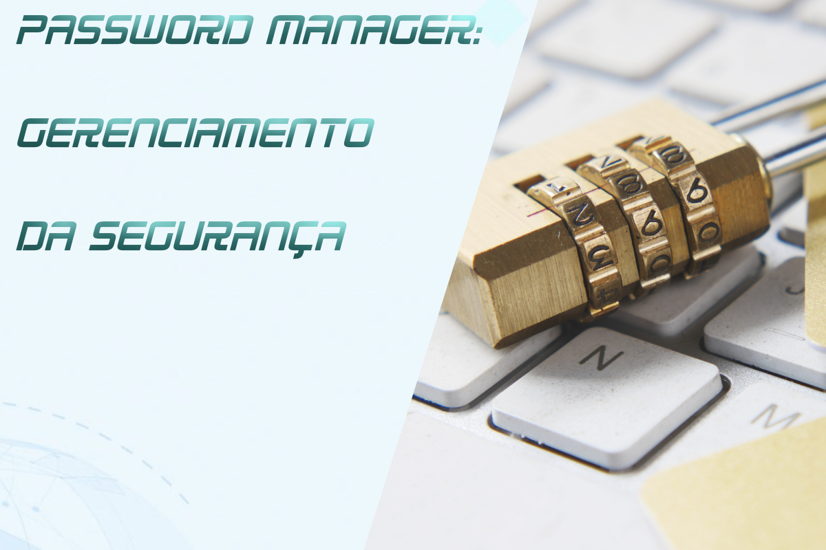 No momento, você está visualizando Password Manager: Gerenciamento da Segurança Empresarial