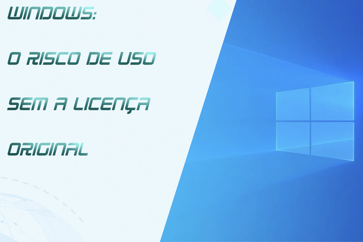 Você está visualizando atualmente Windows Sem a Chave Original? Conheça os Riscos